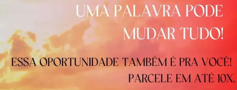 Uma palavra pode mudar tudo! Essa oportunidade também é pra você. Parcele em até 10x.